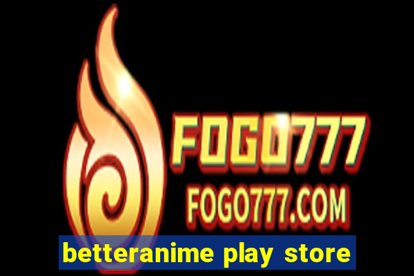 betteranime play store